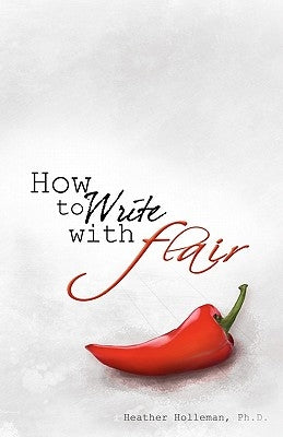 How to Write with Flair by Holleman Ph. D., Heather