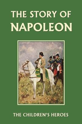 The Story of Napoleon (Yesterday's Classics) by Marshall, H. E.