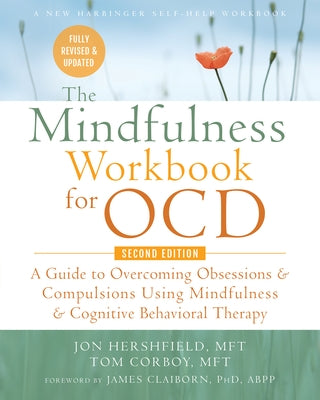 The Mindfulness Workbook for Ocd: A Guide to Overcoming Obsessions and Compulsions Using Mindfulness and Cognitive Behavioral Therapy by Hershfield, Jon