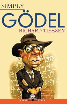 Simply Gödel by Tieszen, Richard