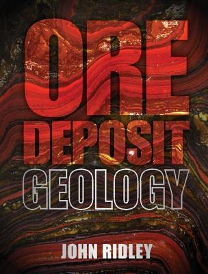 Ore Deposit Geology by Ridley, John