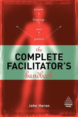 The Complete Facilitator's Handbook by Heron, John