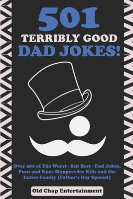 501 Terribly Good Dad Jokes!: Over 500 of The Worst - But Best - Dad Jokes, Puns and Knee Slappers for Kids and the Entire Family (Father's Day Spec by Books, Kidsville