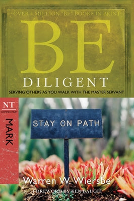 Be Diligent: Serving Others as You Walk with the Master Servant, Mark by Wiersbe, Warren W.