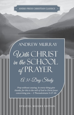 With Christ in the School of Prayer: A 31-Day Study by Murray, Andrew