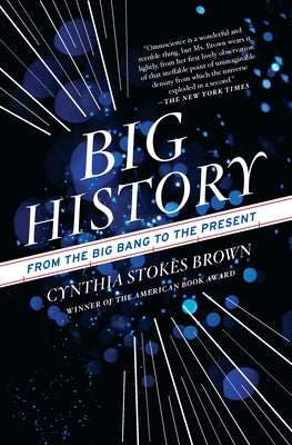 Big History: From the Big Bang to the Present by Brown, Cynthia Stokes
