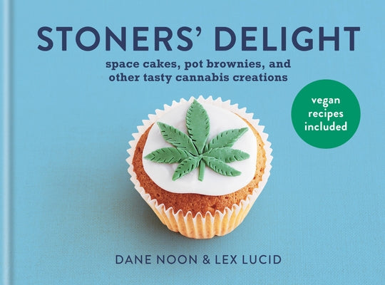Stoner's Delight: Space Cakes, Pot Brownies and Other Tasty Cannabis Creations by Noon, Dane