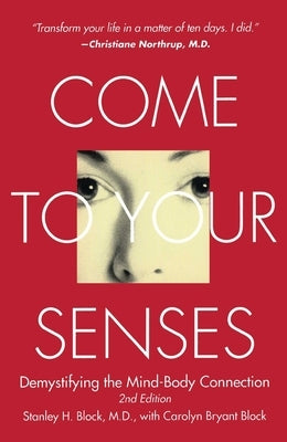 Come to Your Senses: Demystifying the Mind-Body Connection by Block, Stanley