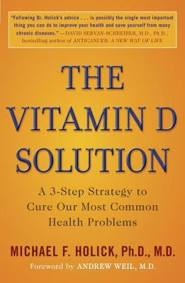 The Vitamin D Solution: A 3-Step Strategy to Cure Our Most Common Health Problems by Holick, Michael F.