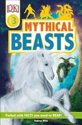 DK Readers Level 3: Mythical Beasts by Mills, Andrea