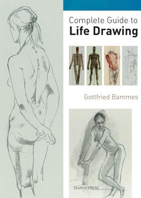 Complete Guide to Life Drawing by Bammes, Gottfried