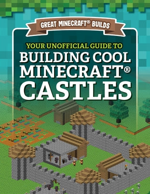 Your Unofficial Guide to Building Cool Minecraft(r) Castles by Morison, S. D.