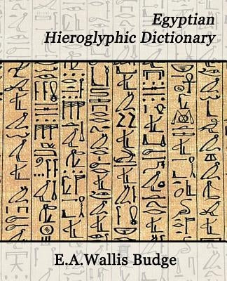 Egyptian Hieroglyphic Dictionary by E. a. Wallis Budge, Budge