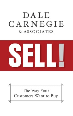 Sell!: The Way Your Customers Want to Buy by Carnegie &. Associates, Dale