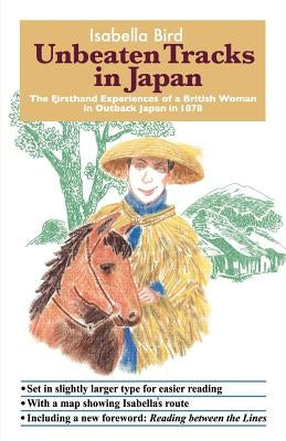 Unbeaten Tracks in Japan: The Firsthand Experiences of a British Woman in Outback Japan in 1878 by Bird, Isabella L.