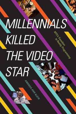 Millennials Killed the Video Star: Mtv's Transition to Reality Programming by Klein, Amanda Ann