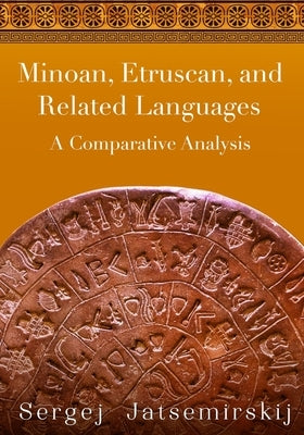 Minoan, Etruscan, and Related Languages: A Comparative Analysis by Duly, Peggy