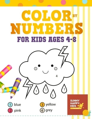 Color By Number Books For Kids Ages 4-8: Coloring Book That Made and Designed Specifically For Kids Ages 4-5-6-7-8 And More! by Sunny Happy Kids