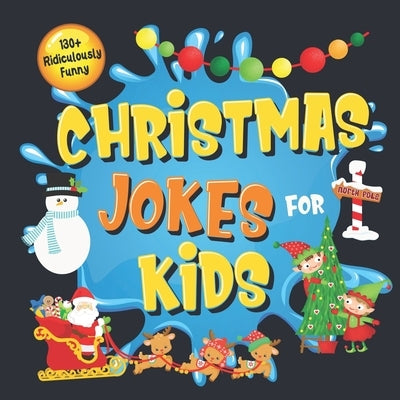 130+ Ridiculously Funny Christmas Jokes for Kids: So Terrible, Even Santa and Rudolph the Red-Nosed Reindeer Will Laugh Out Loud! - Hilarious & Silly by Funny Joke Books, Bim Bam Bom