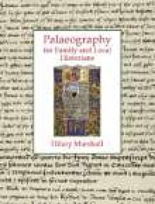 Palaeography for Family and Local Historians by Marshall, Hilary