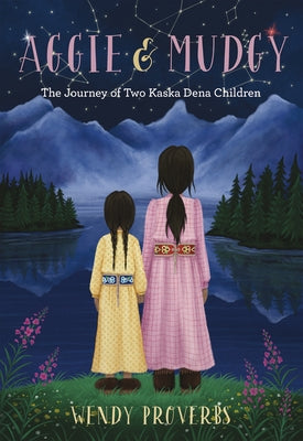 Aggie and Mudgy: The Journey of Two Kaska Dena Children by Proverbs, Wendy