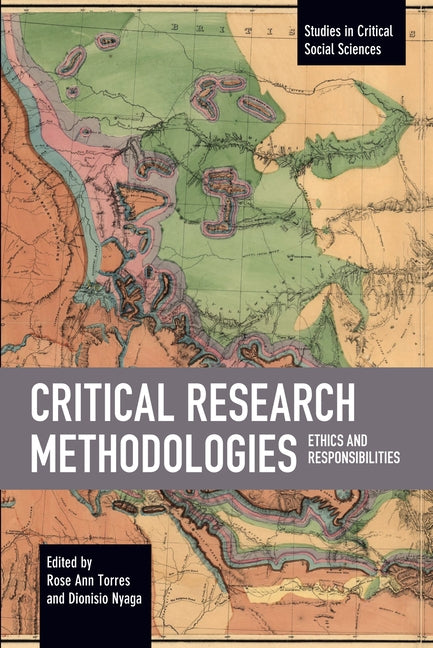 Critical Research Methodologies: Ethics and Responsibilities by Torres, Rose Ann