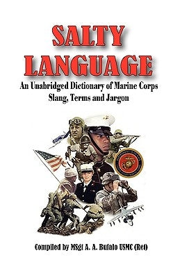 SALTY LANGUAGE - An Unabridged Dictionary of Marine Corps Slang, Terms and Jargon by Bufalo, Andrew Anthony