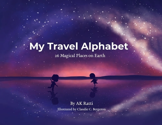 My Travel Alphabet: 26 Magical Places on Earth by Ratti, Ak