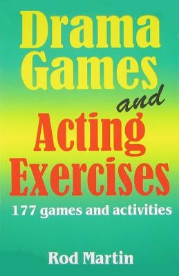Drama Games and Acting Exercises: 177 Games and Activities for Middle School by Martin, Rod