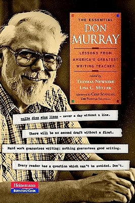 The Essential Don Murray: Lessons from America's Greatest Writing Teacher by Murray, Donald