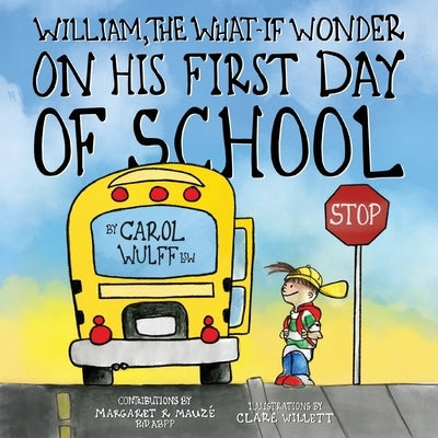 William, The What-If Wonder On His First Day of School: William is Worried! by Wulff, Carol