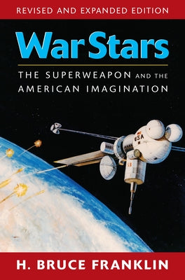War Stars: The Superweapon and the American Imagination by Franklin, H. Bruce