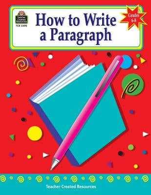 How to Write a Paragraph, Grades 6-8 by Null, Kathleen