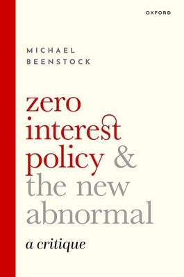 Zero Interest Policy and the New Abnormal: A Critique by Beenstock, Michael