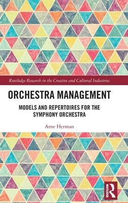 Orchestra Management: Models and Repertoires for the Symphony Orchestra by Herman, Arne