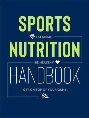 Sports Nutrition Handbook: Eat Smart. Be Healthy. Get on Top of Your Game. by Mizera, Justyna