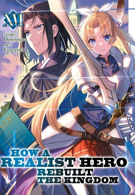 How a Realist Hero Rebuilt the Kingdom (Light Novel) Vol. 16 by Dojyomaru