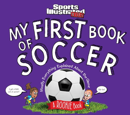 My First Book of Soccer: A Rookie Book (a Sports Illustrated Kids Book) by The Editors of Sports Illustrated Kids