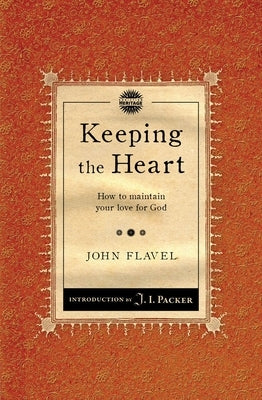 Keeping the Heart: How to Maintain Your Love for God by Flavel, John