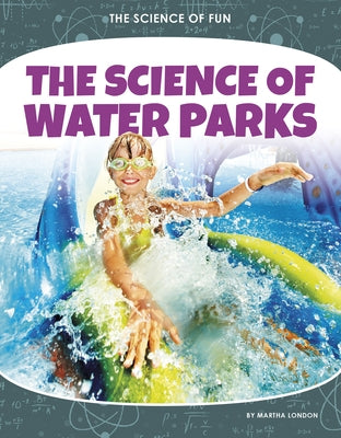 The Science of Water Parks by London, Martha