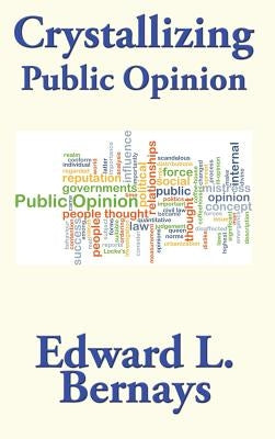 Crystallizing Public Opinion by Bernays, Edward L.