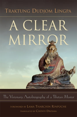 A Clear Mirror by Lingpa, Traktung Dudjom