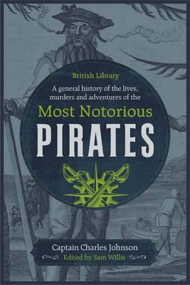 A General History of the Lives, Murders and Adventures of the Most Notorious Pirates by Johnson, Captain Charles