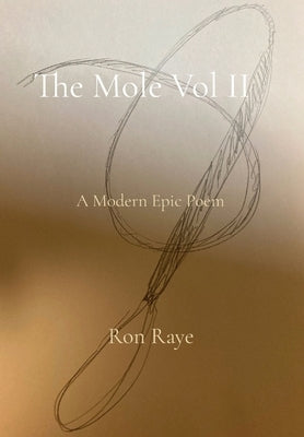 The Mole Vol II: A Modern Epic Poem by Raye, Ron