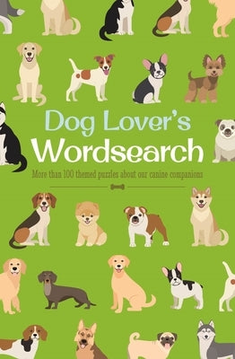 Dog Lover's Wordsearch: More Than 100 Themed Puzzles about Our Canine Companions by Saunders, Eric