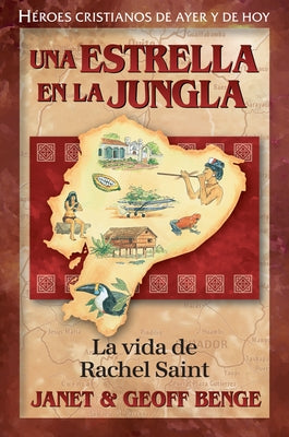 Una Estrella En La Jungla - La Vida de Rachel Saint: La Vida de Rachel Saint by Benge, Janet &. Geoff