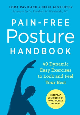 Pain-Free Posture Handbook: 40 Dynamic Easy Exercises to Look and Feel Your Best by Pavilack, Lora