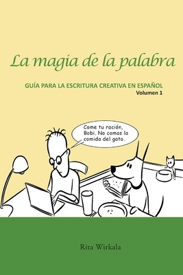 La magia de la palabra. Volumen 1: Guía para la escritura creativa en español. by Wirkala, Rita S.