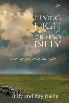 Flying High with Gringo Billy by Dekle, Billy