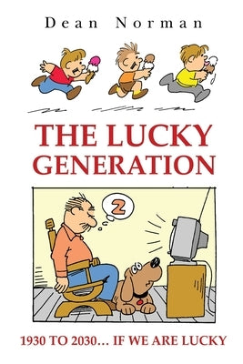 The Lucky Generation 1930 to 2030 if We are Lucky by Norman, Dean